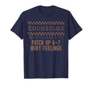 Counselor Most Likely to Patch Up 6 7 Hurtn Feelings T-Shirt