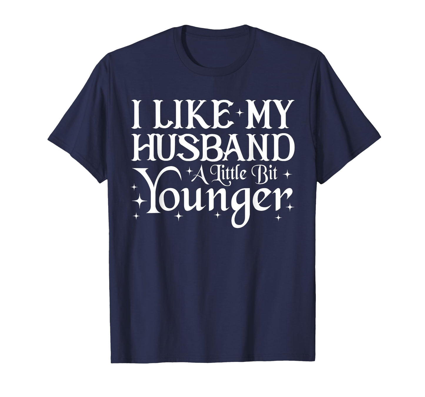 I Like My Husband A Little Bit Younger Funny Saying Women T-Shirt