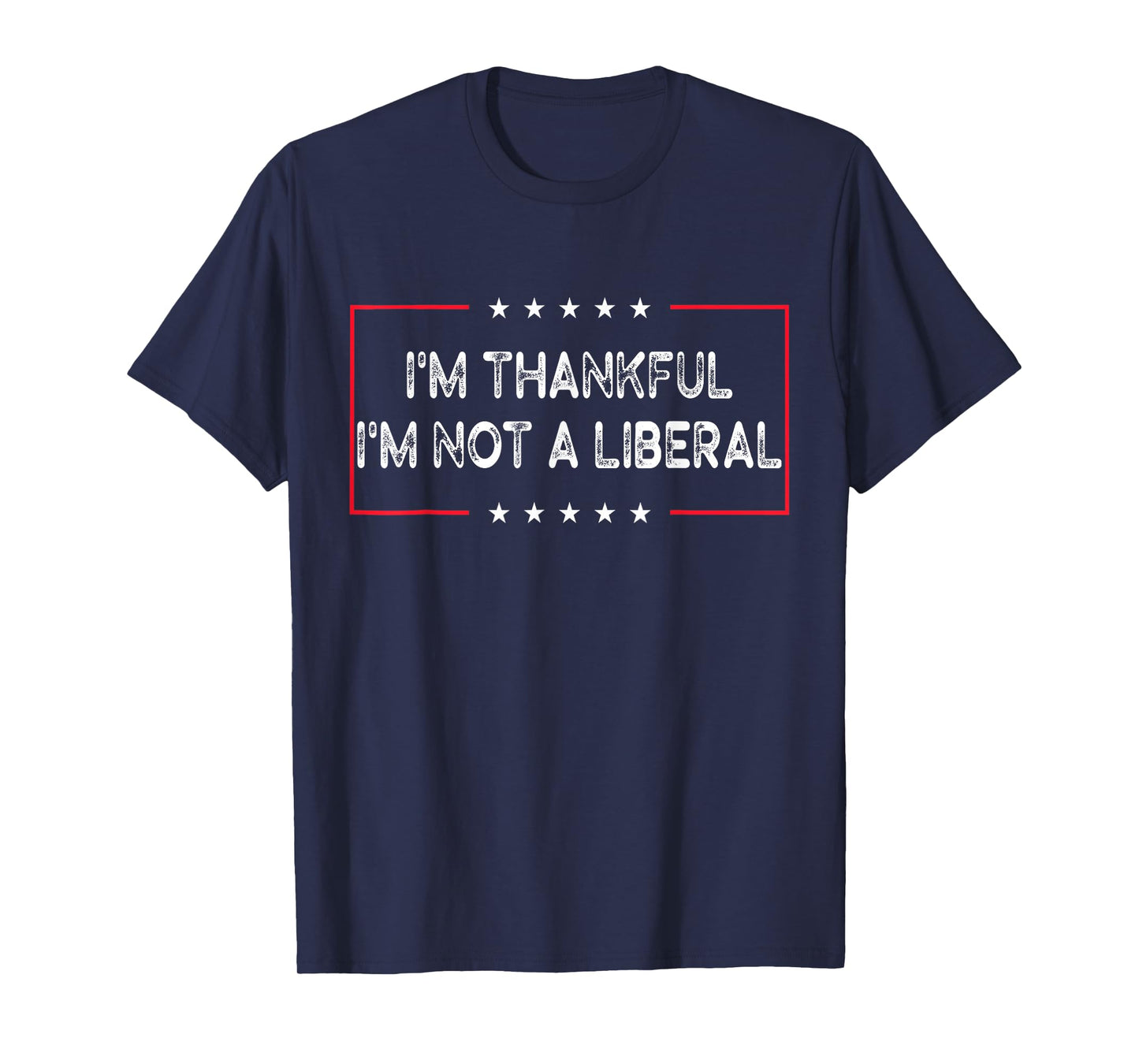I’m Thankful I’m Not A Liberal Funny Thanksgiving T-Shirt