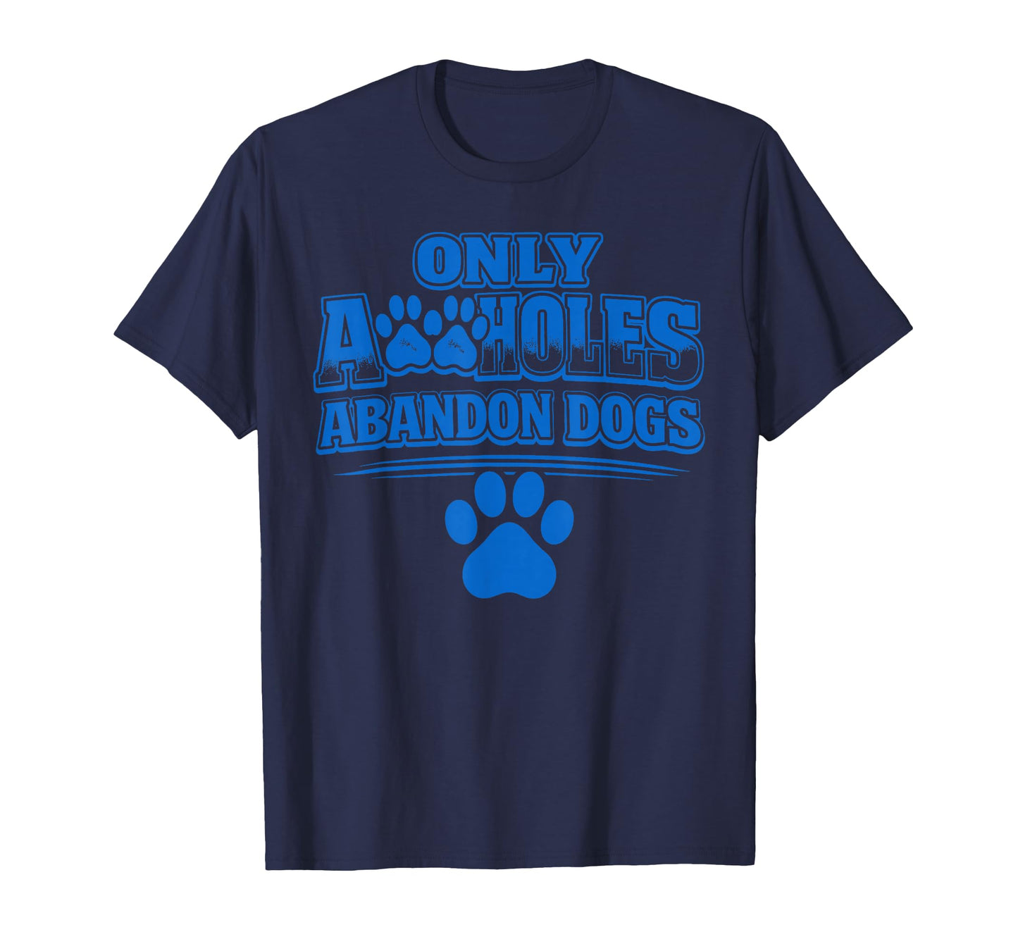 Only A Holes Abandon Dogs Animal Welfare Quote T-Shirt