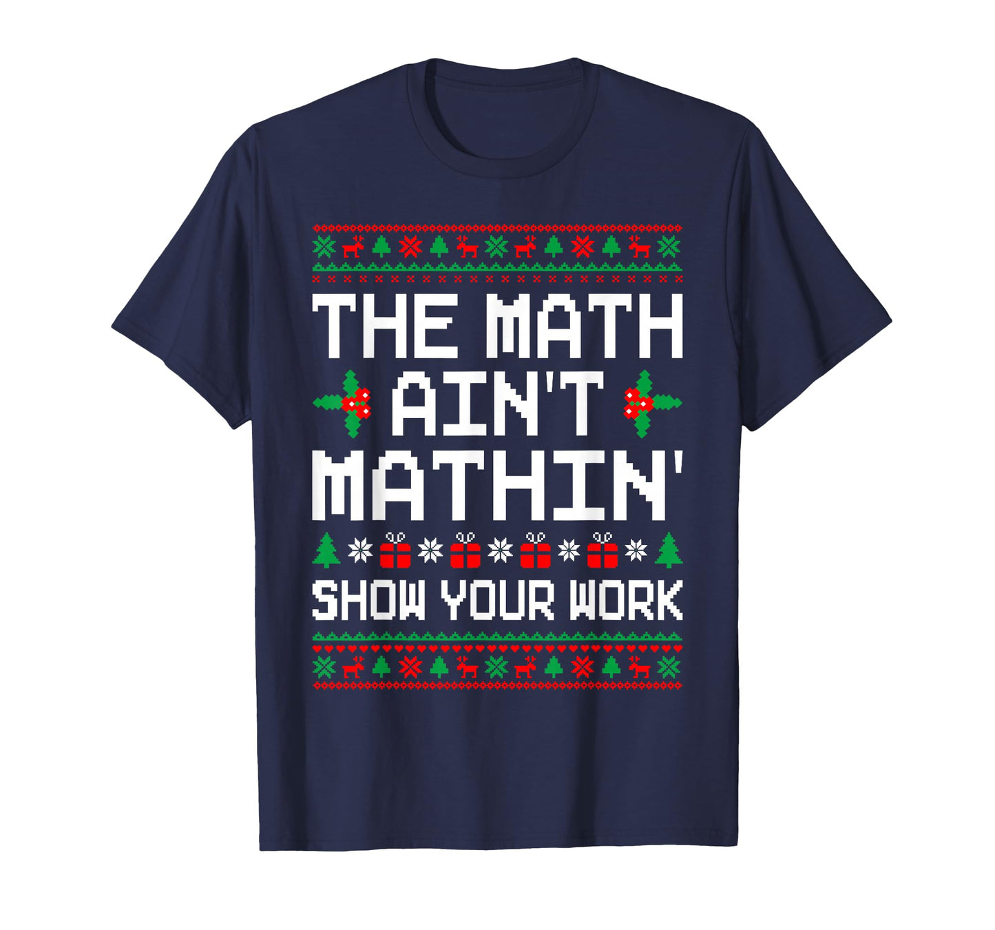 The Math Ain't Mathin' Ugly Christmas Sweater Math Teacher T-Shirt