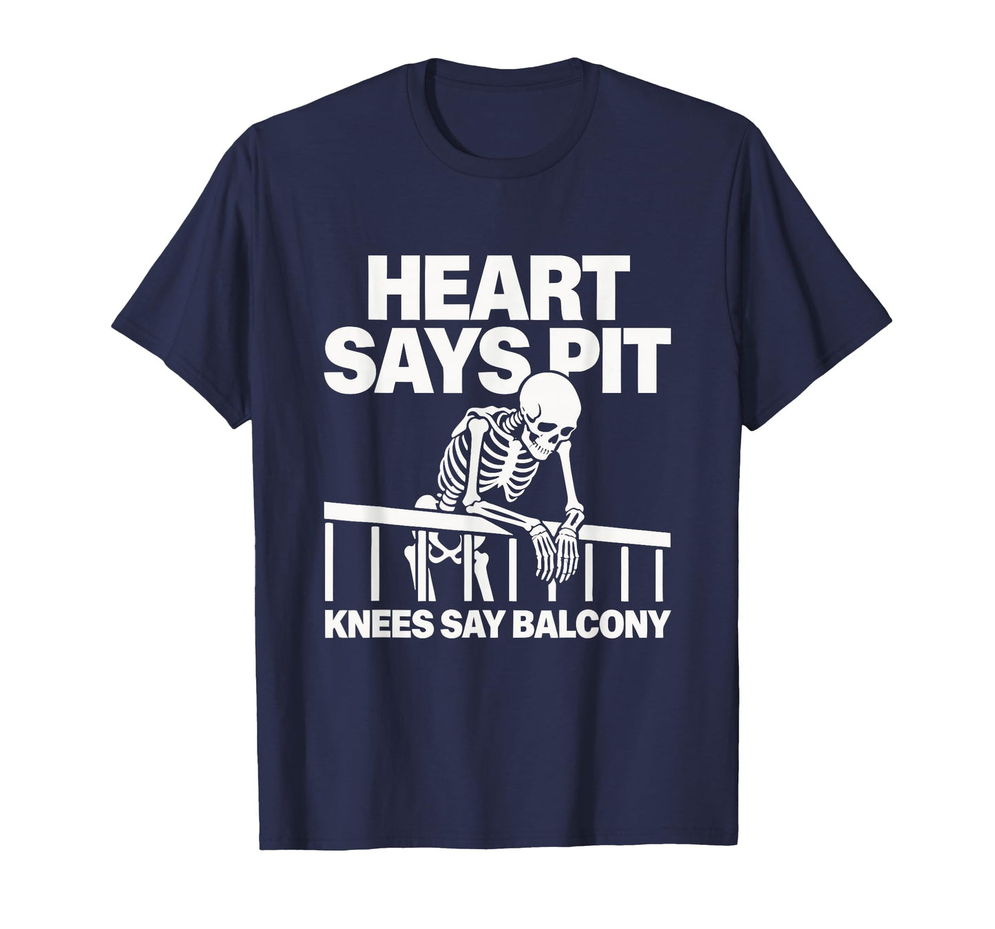 Heart Says Pit Knees Say Balcony T-Shirt