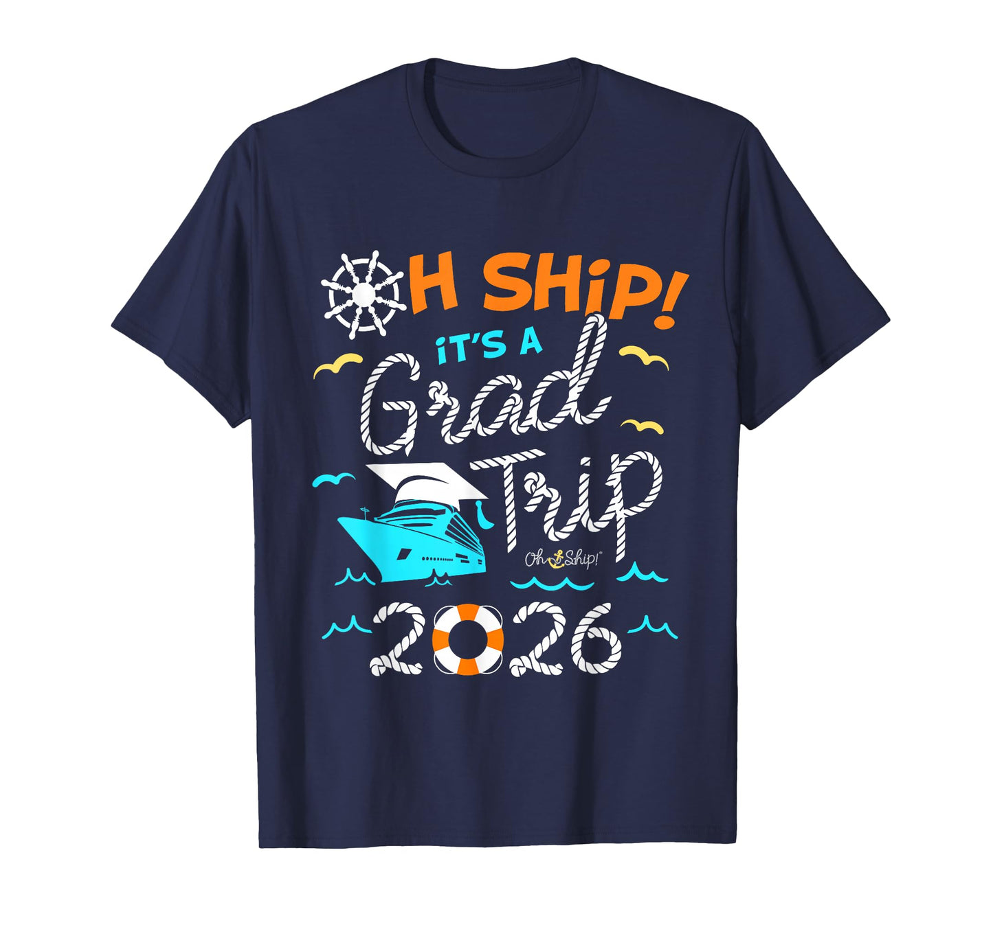 Oh Ship It's a Grad Trip 2026 Graduation 2026 Cruise T-Shirt