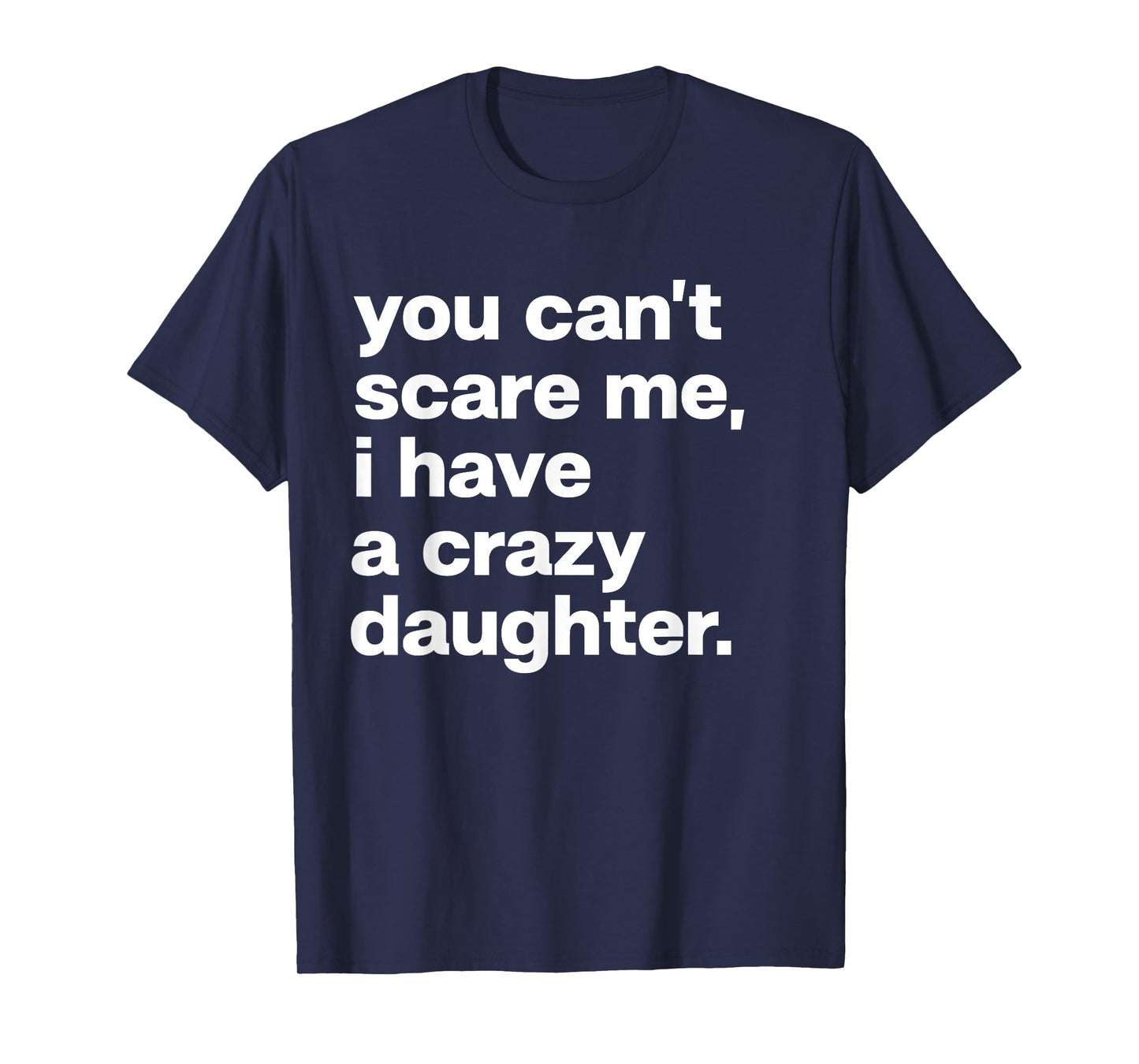 You Can’t Scare Me I Have A Crazy Daughter Family Matching T-Shirt