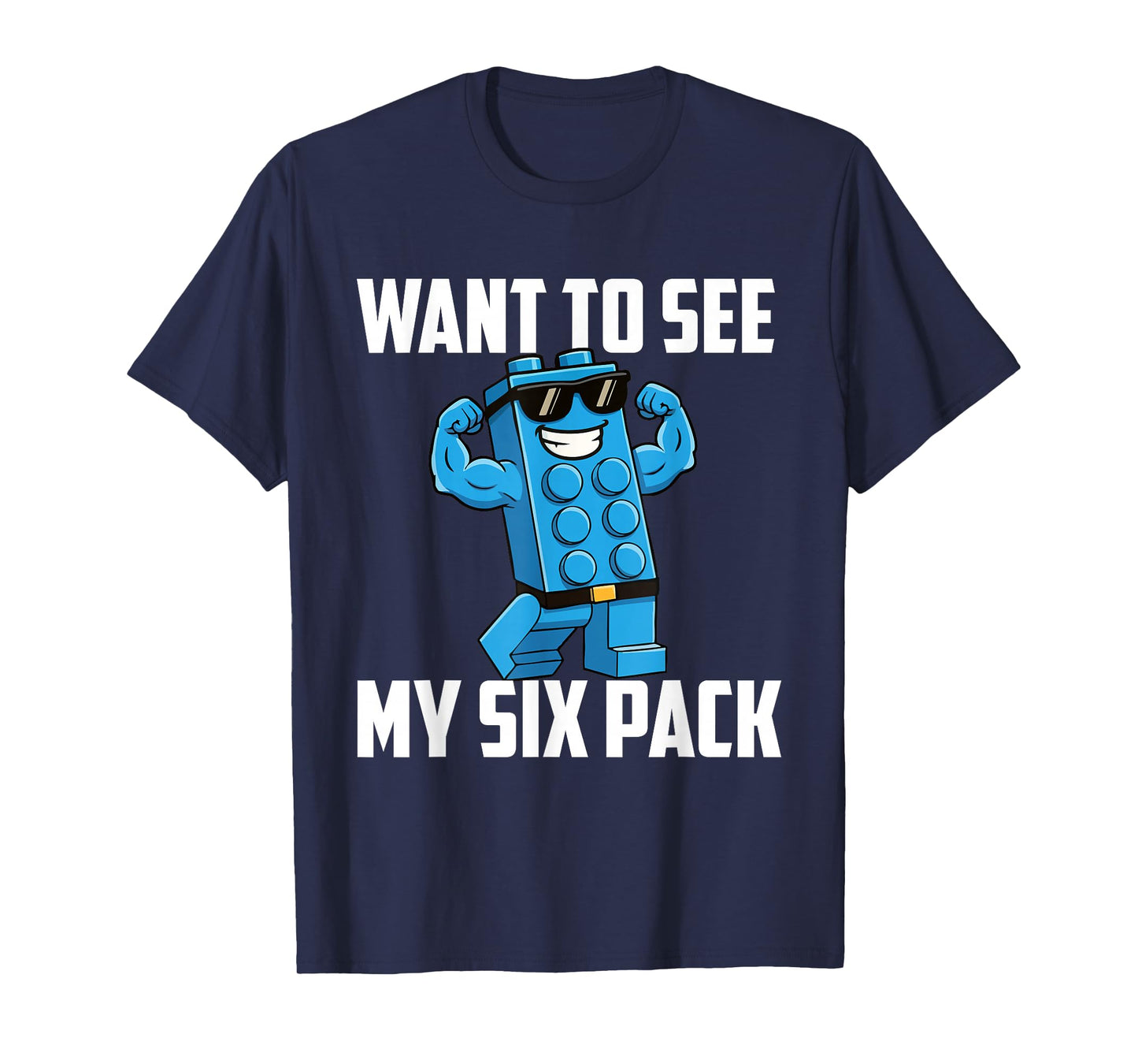 Want to See My Six Pack - Brick Builder Block Building T-Shirt