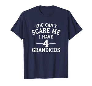 Grandparent Funny You Can't Scare Me I Have 4 Grandkids, Pr T-Shirt