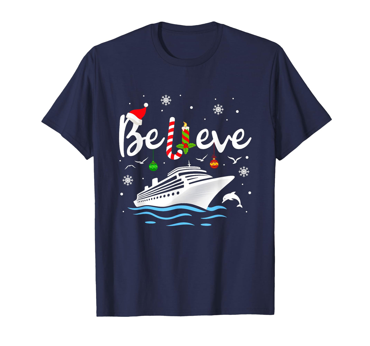 Believe Christmas Santa Claus Cruise Ship Vacation Cruising T-Shirt