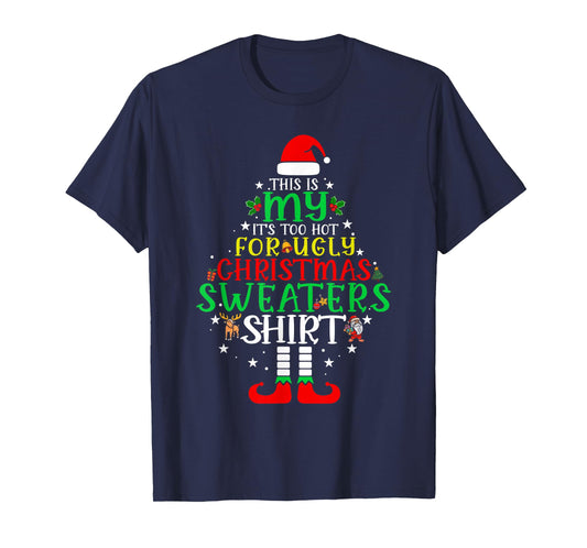 It's Too Hot for Ugly Christmas Shirt Funny Xmas Men Women T-Shirt