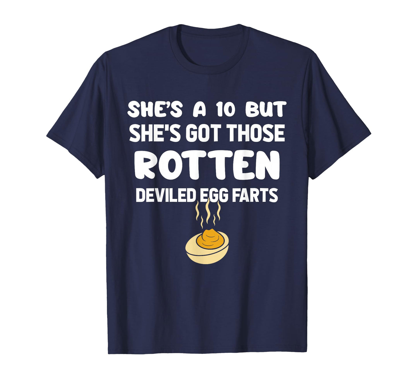 She's A 10 But She's Got Those Rotten Deviled Egg Farts T-Shirt