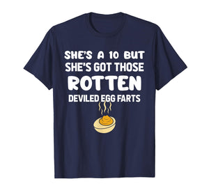 She's A 10 But She's Got Those Rotten Deviled Egg Farts T-Shirt