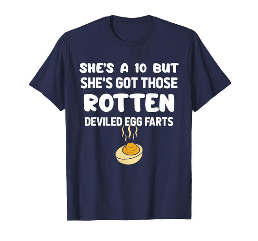She's A 10 But She's Got Those Rotten Deviled Egg Farts T-Shirt