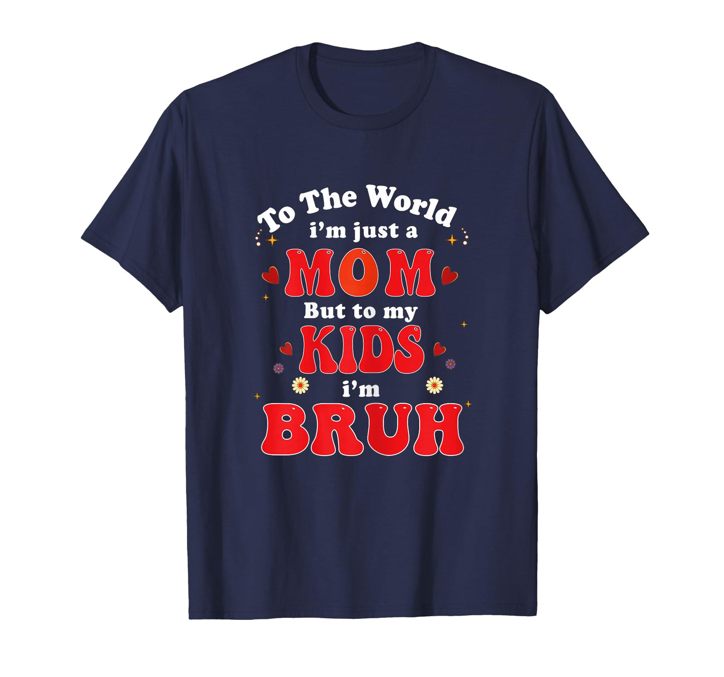 to The World I'm mom to My Kids I'm Bruh mom Valentines Day T-Shirt
