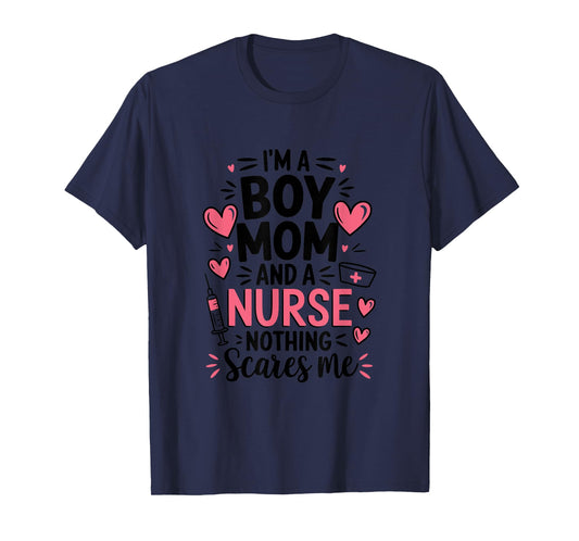 I'm A Boy Mom and A Nurse Nothing Scares Me Nurse Mom T-Shirt