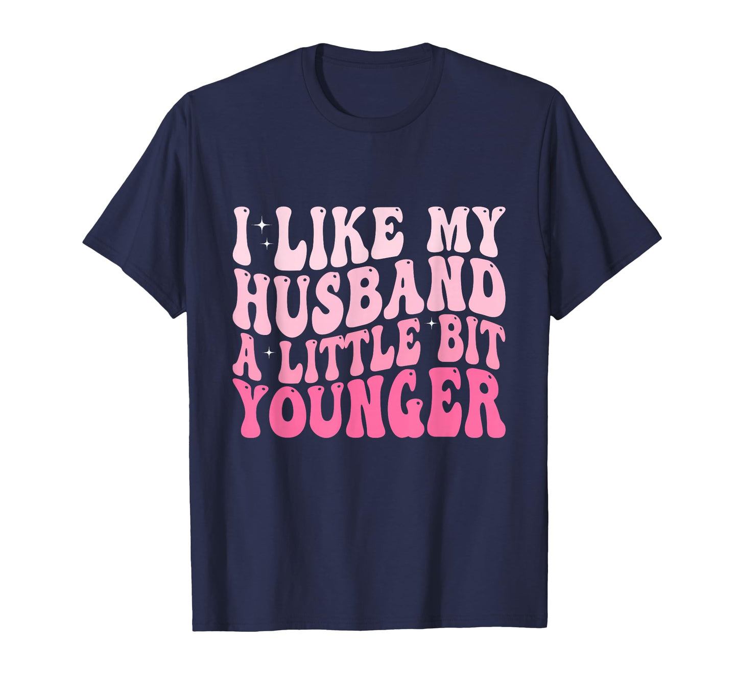 I Like My Husband A Little Bit Younger Funny Husband Saying T-Shirt