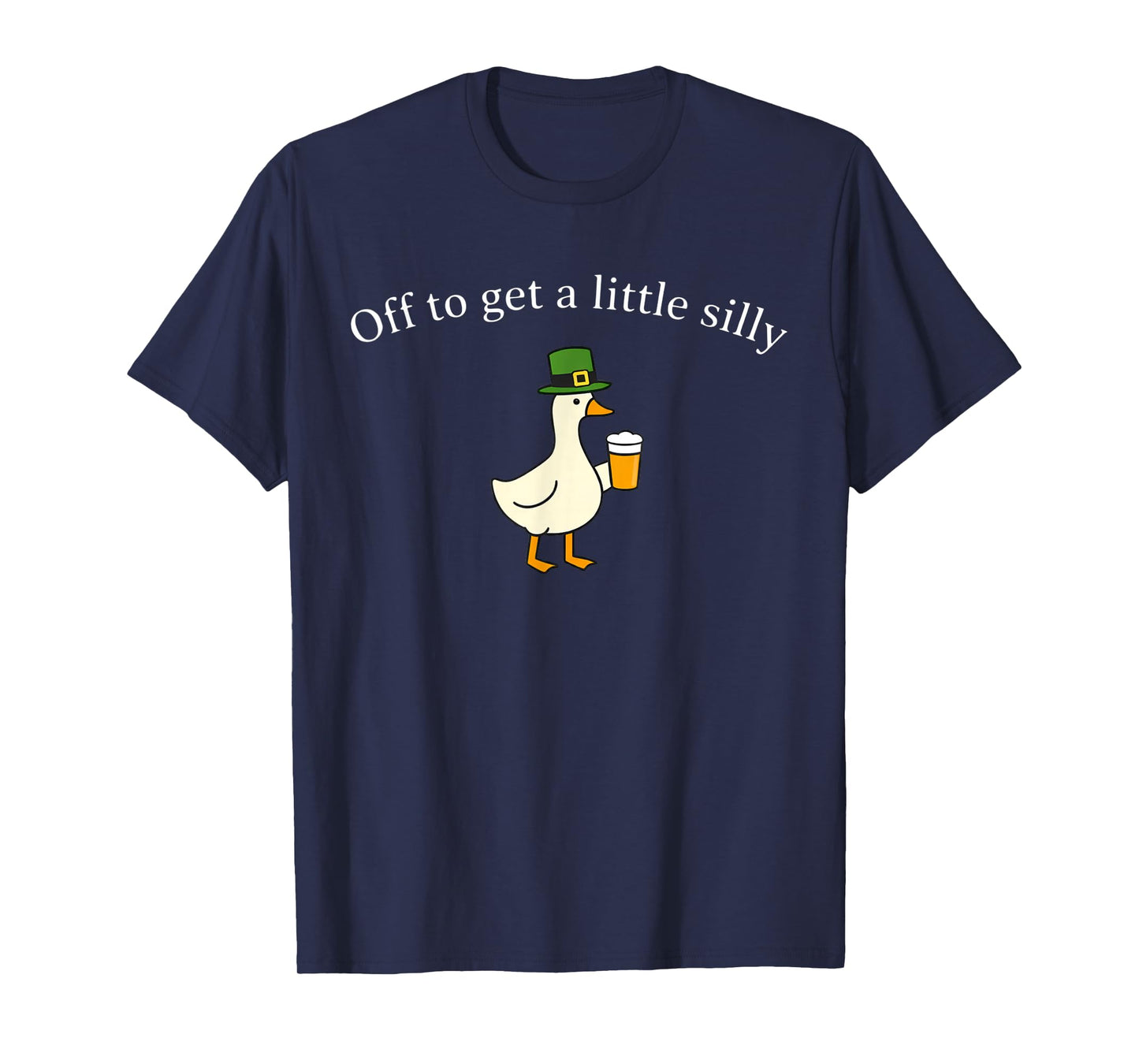Off to Get A Little Silly St Patricks Goose T-Shirt