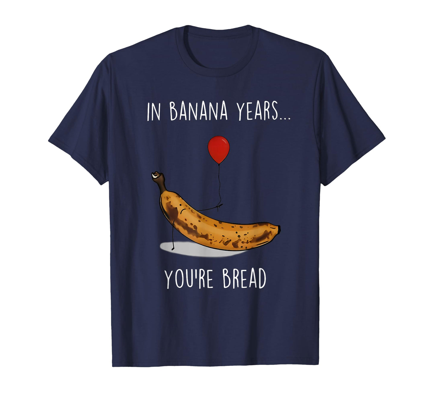 in Banana Years You're Bread Funny Banana Lover Saying Quote T-Shirt