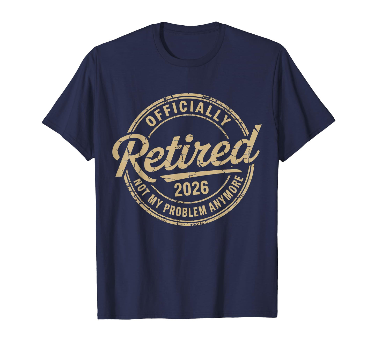 Funny Retired 2026 Not My Problem Anymore Retirement 2026 T-Shirt