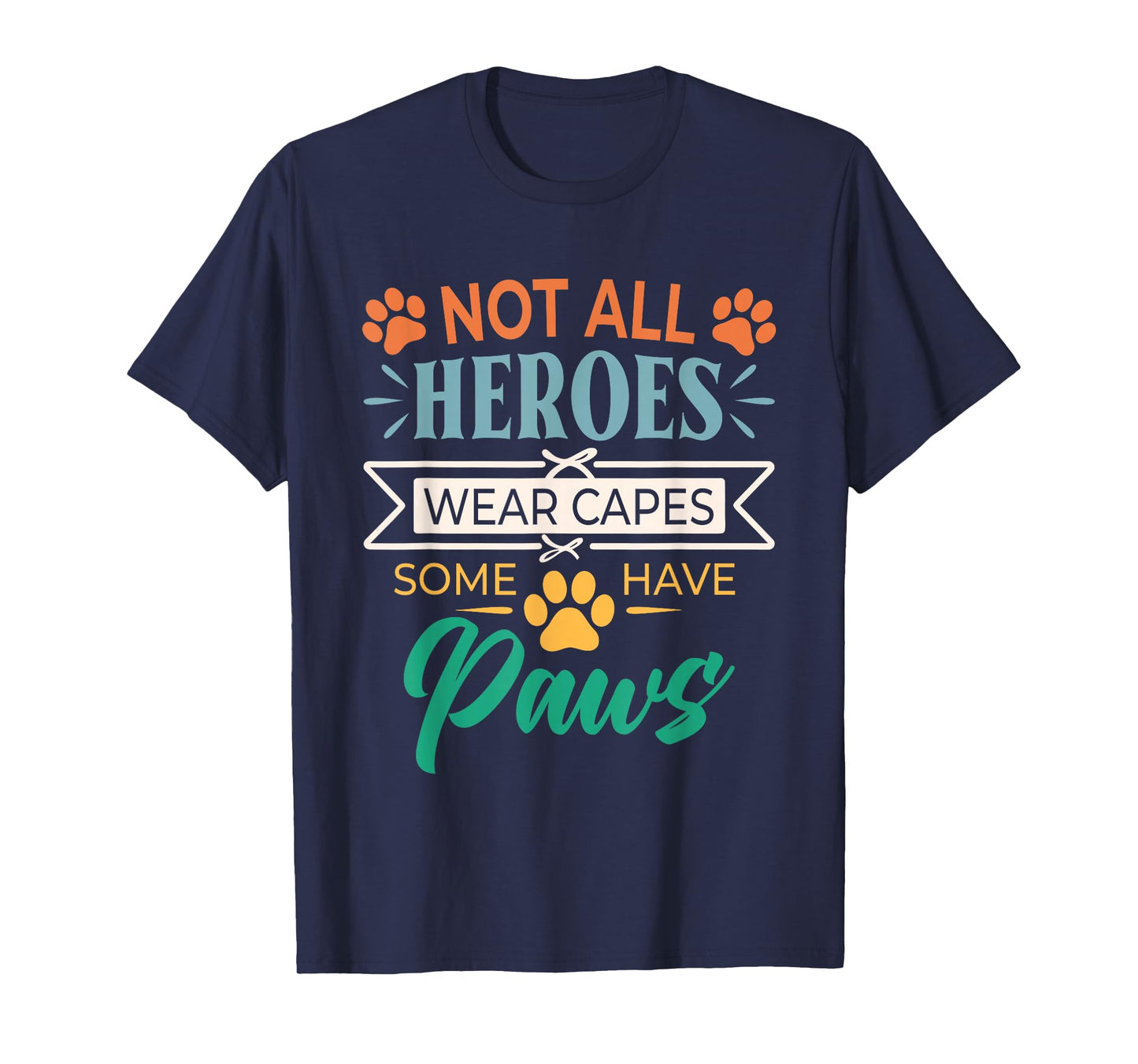 Not All Heroes Wear Capes Some Have Paws Rescue Animal Lover T-Shirt