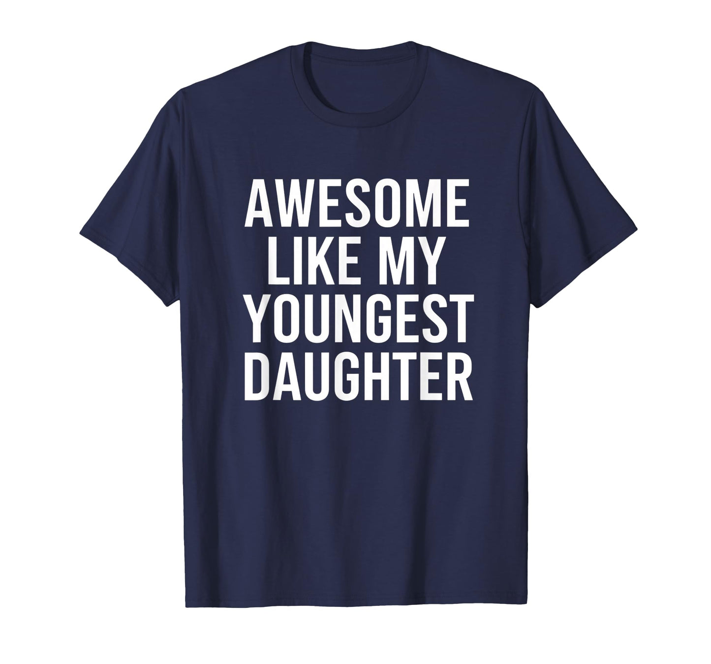 Dad Awesome Like My Youngest Daughter Fathers Day T-Shirt