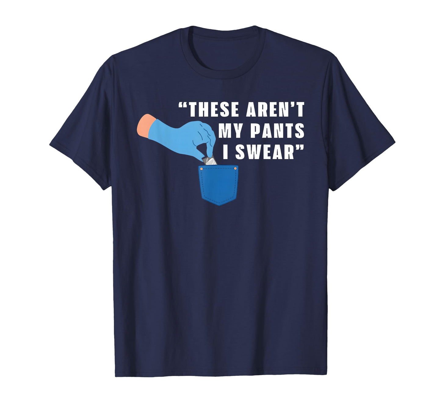 These aren't My Pants I Swear Funny Joke T-Shirt