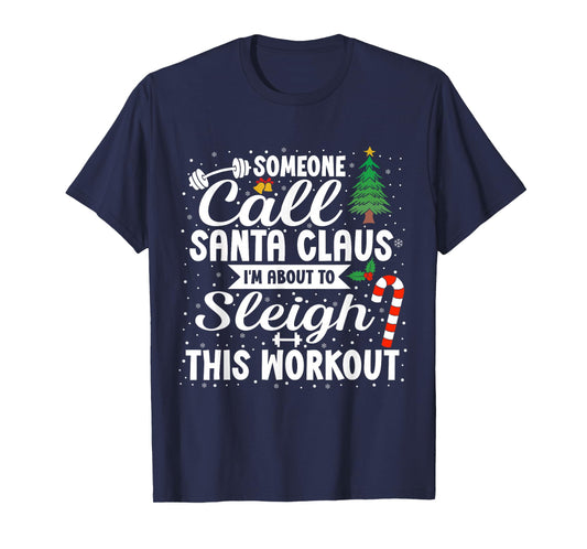 Someone Call Santa Claus I'm About to Sleigh This Workout T-Shirt