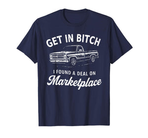 Get in Bitch I Found A Deal On Marketplace Meme T-Shirt