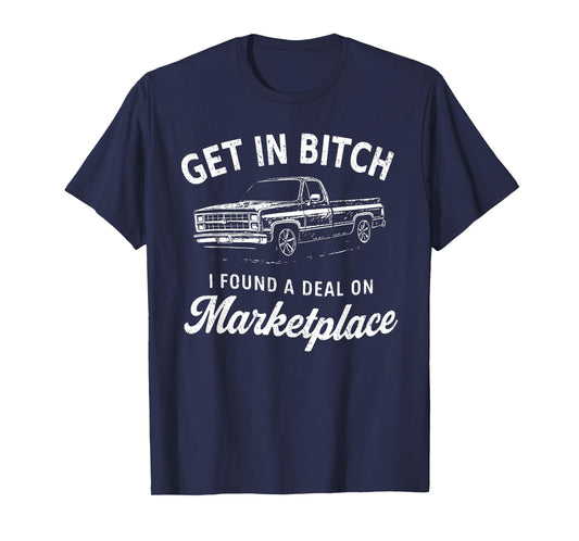 Get in Bitch I Found A Deal On Marketplace Meme T-Shirt