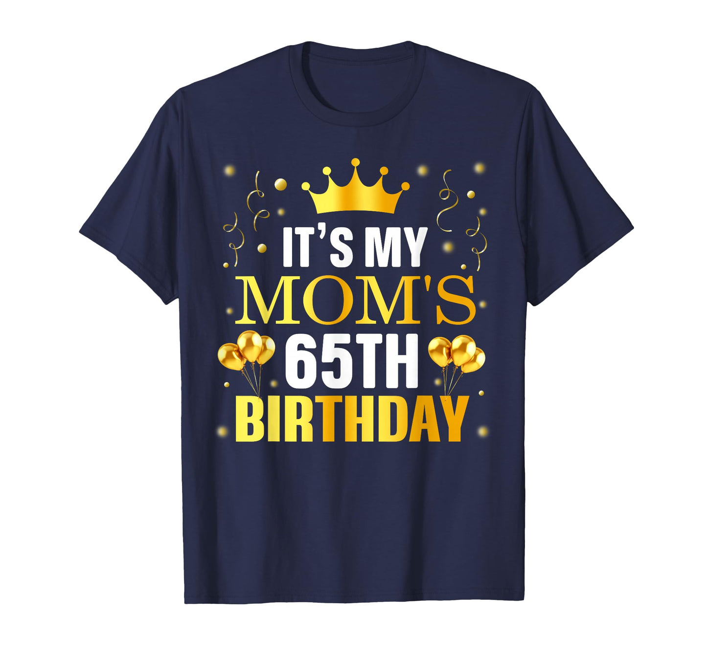 It's My Mom's 65th Birthday Happy Birthday 65 Years Old T-Shirt