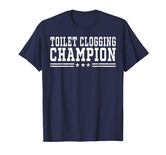 Toilet Clogging Champion Funny Bathroom Humor Men Women T-Shirt