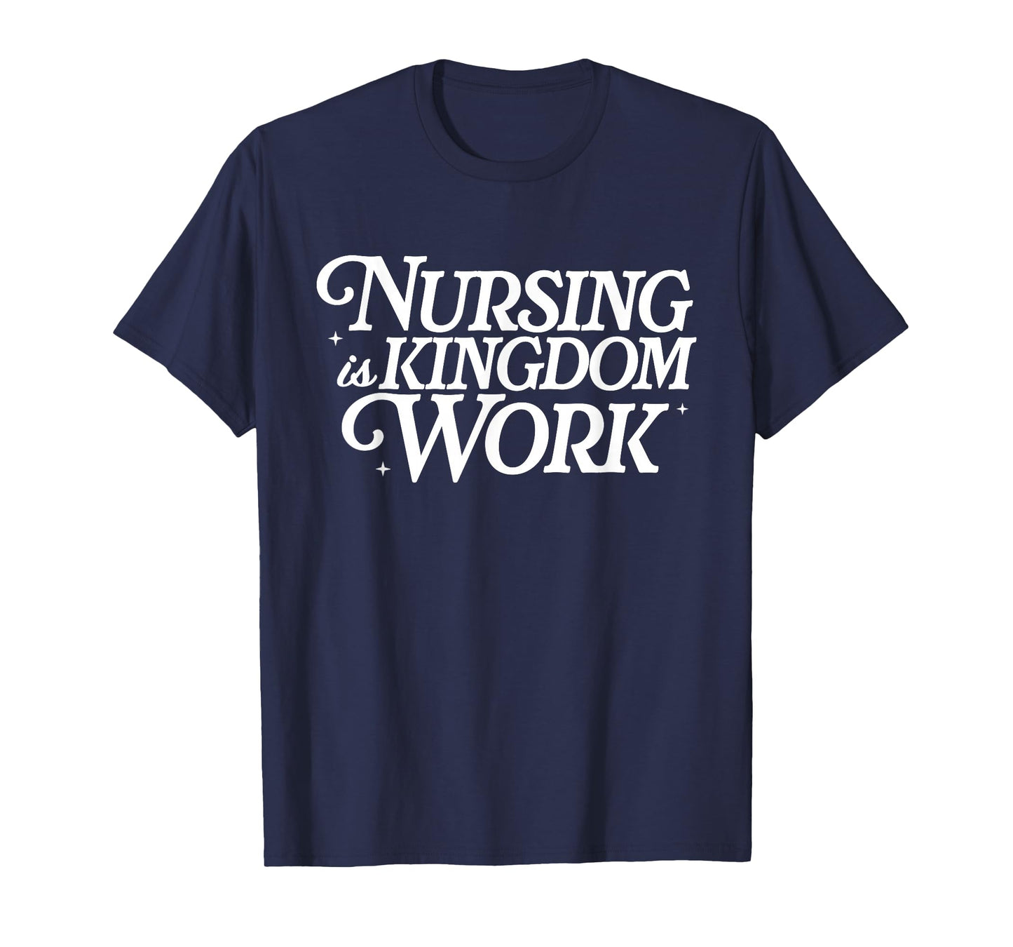 Nursing is Kingdom Work Christian Nurse Quote T-Shirt