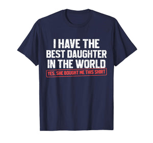 I Have The Best Daughter Funny Dad Daddy Papa Mom Mama T-Shirt