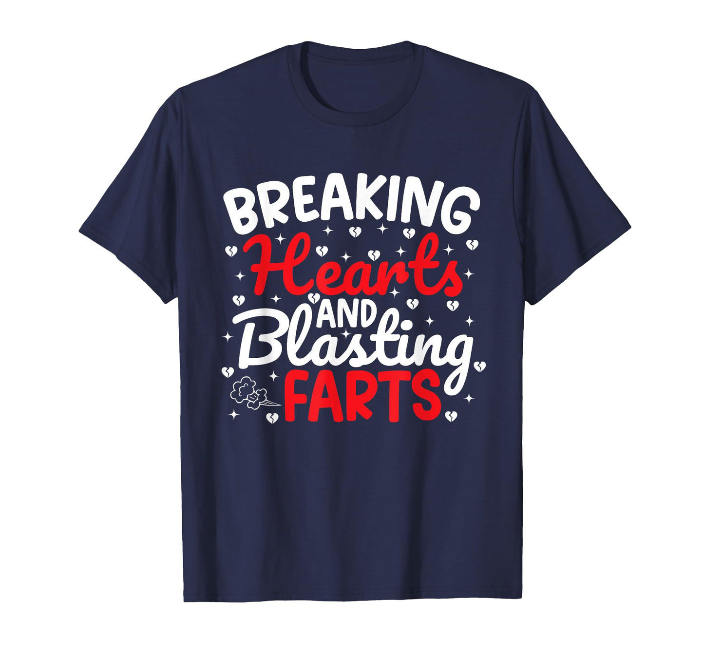 Breaking Hearts and Blasting Farts Valentine Funny Sarcastic T-Shirt