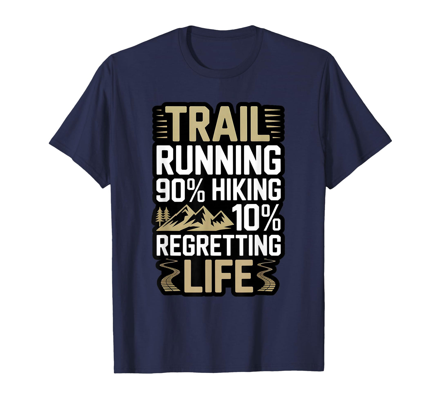 Trail Running 90% Hiking 10% Regretting Life Ultra Runner T-Shirt