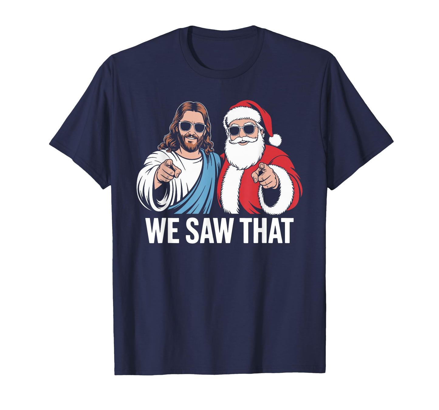 We Saw That Jesus and Santa Claus Wearing Sunglasses Xmas T-Shirt
