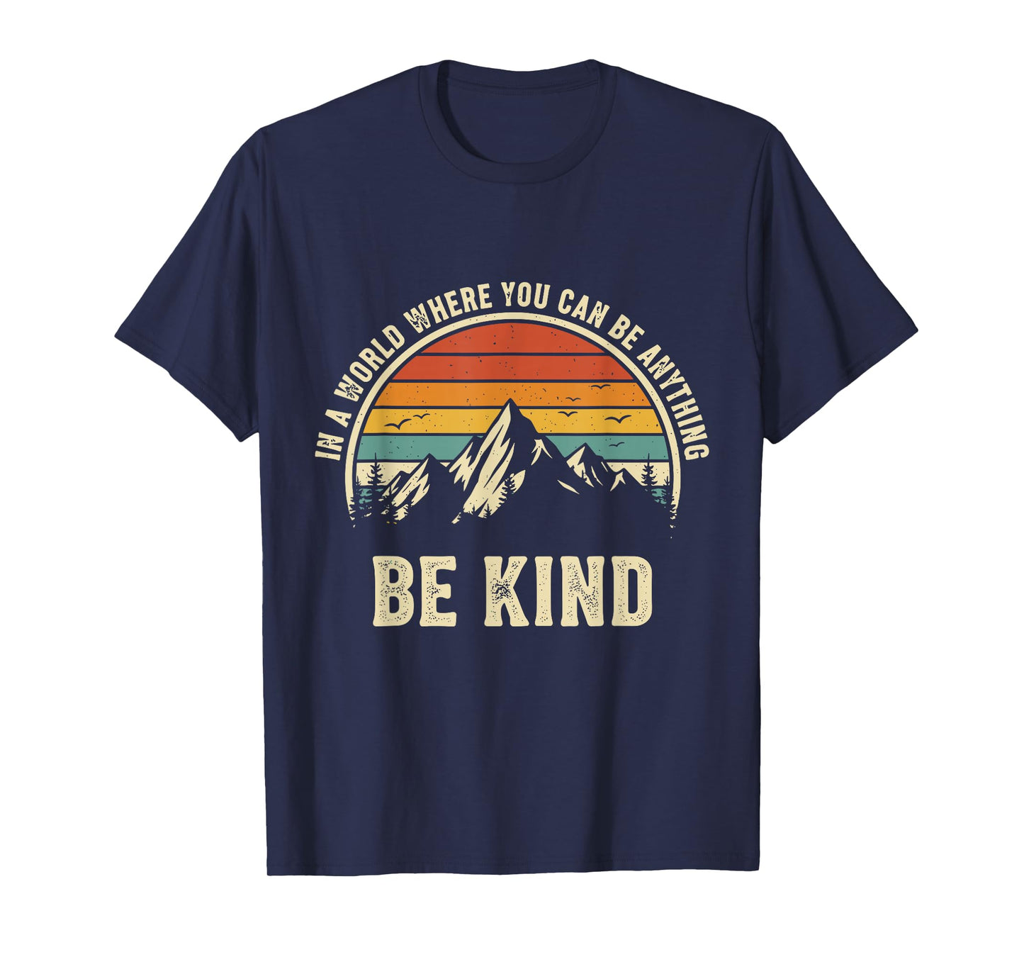 Be Kind Shirt Women in A World Where You Can Be Anything Men T-Shirt