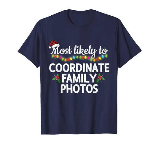 Most Likely to Coordinate Family Photos Matching Christmas T-Shirt