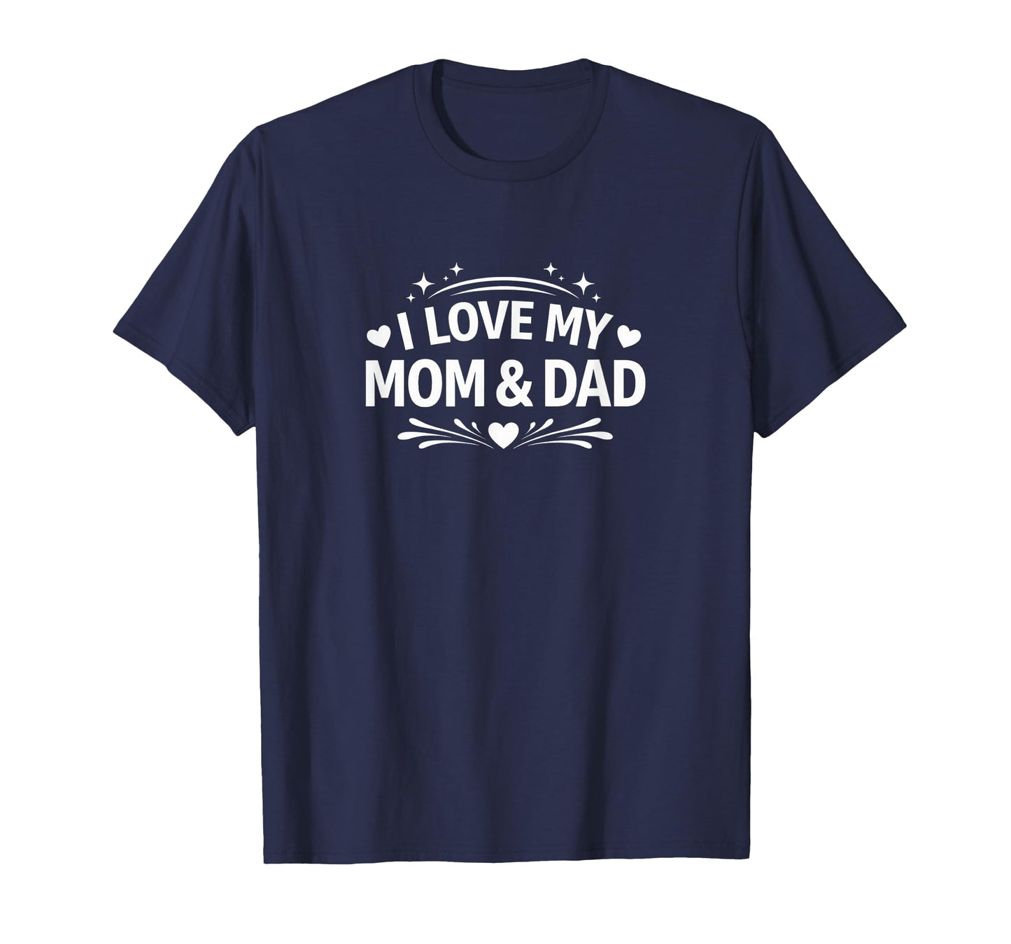 I Love My Mom & Dad - T-Shirt