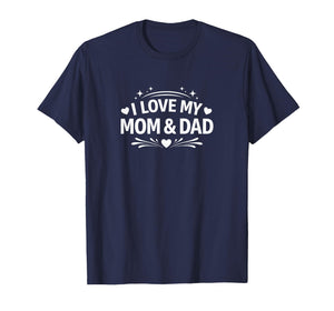 I Love My Mom & Dad - T-Shirt