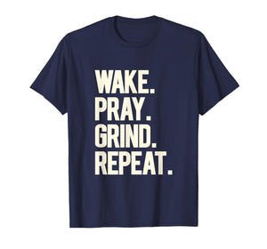 Wake Pray Grind Repeat Bold Motivational Hustle White Text T-Shirt