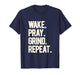 Wake Pray Grind Repeat Bold Motivational Hustle White Text T-Shirt