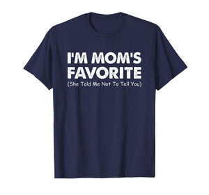 I'm Mom's Favorite She Told Me Not to Tell You T-Shirt