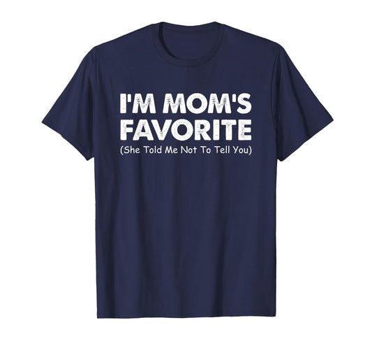 I'm Mom's Favorite She Told Me Not to Tell You T-Shirt