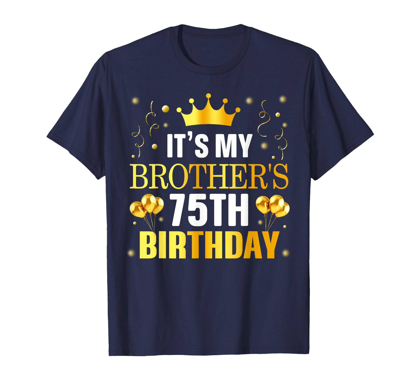 It's My Brother's 75th Birthday Happy Birthday 75 Years Old T-Shirt