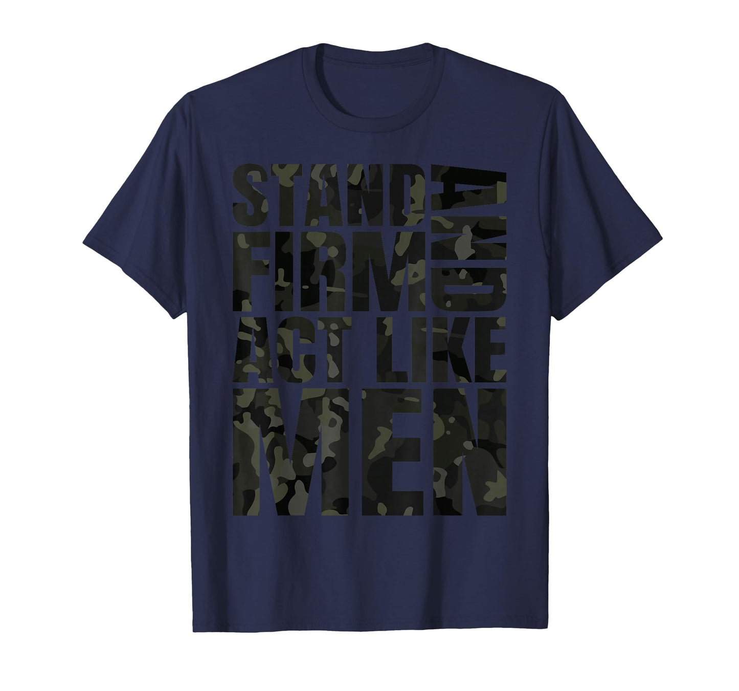 Stand Firm and Act Like Men Multi Black Cam Camo Camouflaged T-Shirt