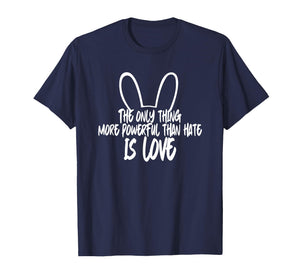 The only Thing More Powerful Than Hate is Love T-Shirt