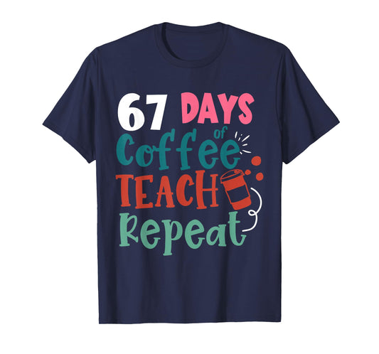 Humor Meme 67 Days of School Coffee Lover Educator Teacher T-Shirt