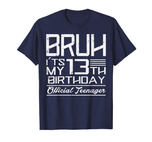 Bruh Its My 13th Birthday Official Teenager Boys Girls Teens T-Shirt