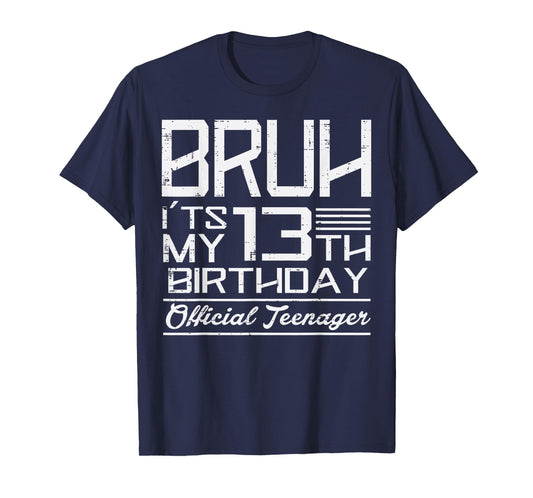 Bruh Its My 13th Birthday Official Teenager Boys Girls Teens T-Shirt
