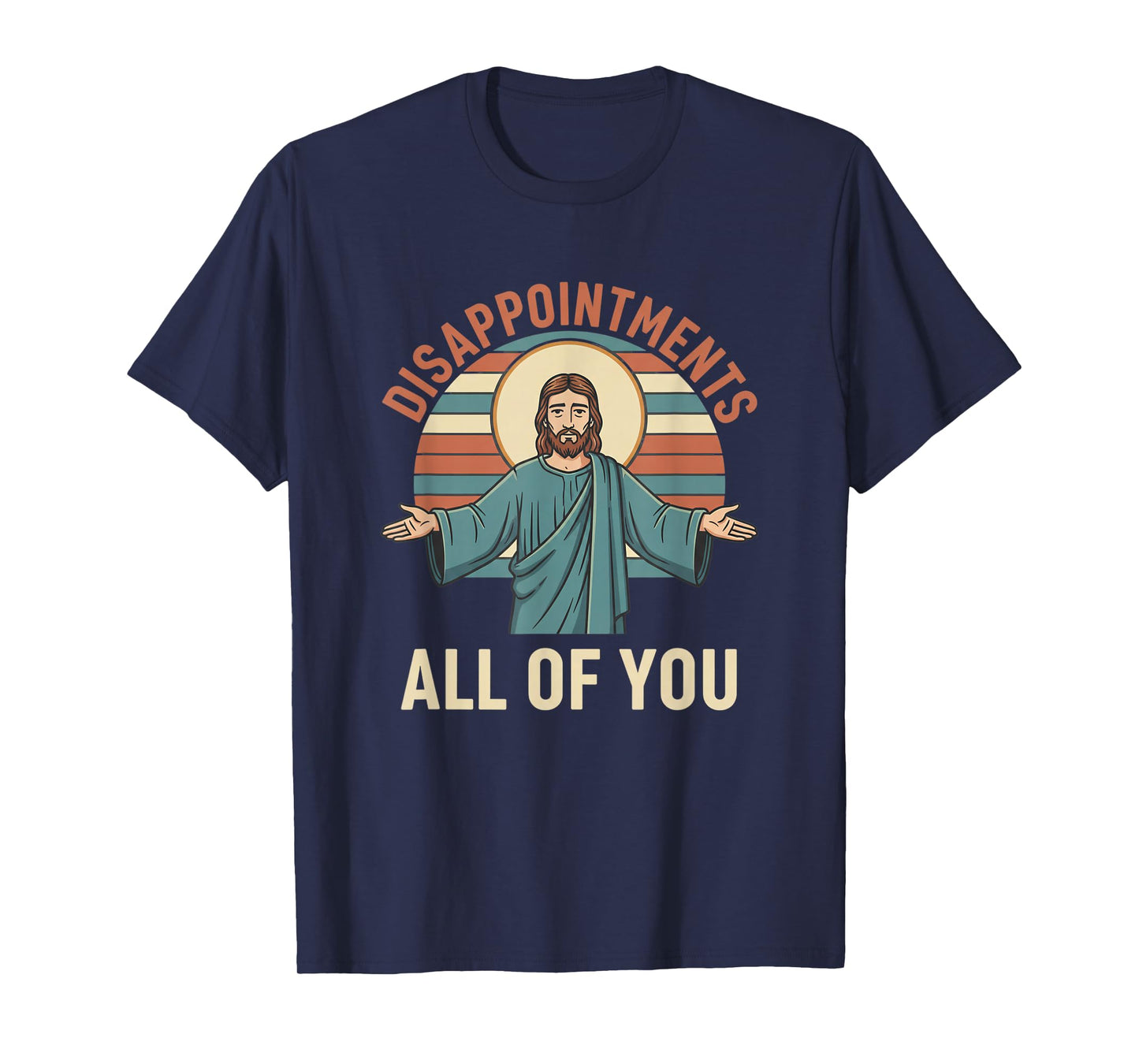 Christian Disappointments All of You Jesus, Funny Sarcastic T-Shirt
