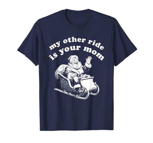 Santa My Other Ride is Your Mom T-Shirt